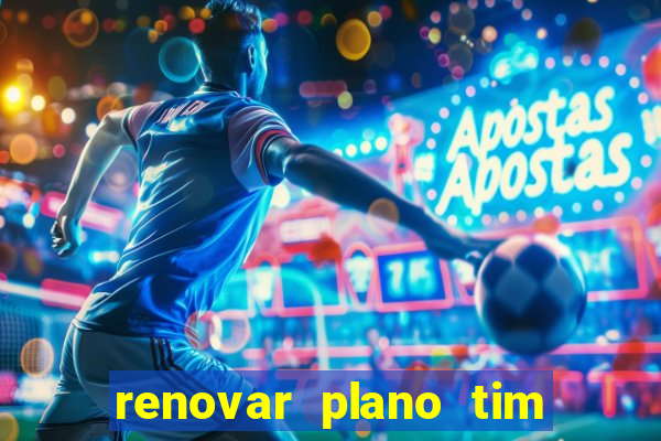 renovar plano tim beta antes do prazo