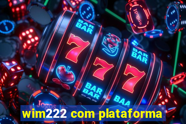 wim222 com plataforma