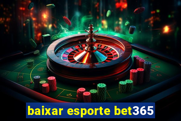 baixar esporte bet365