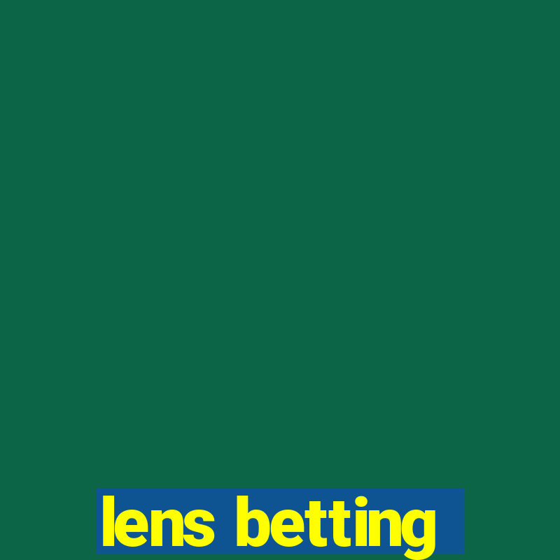 lens betting