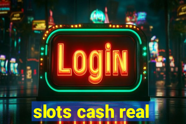 slots cash real