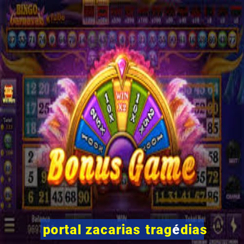 portal zacarias tragédias