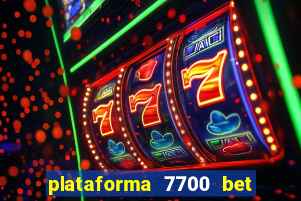 plataforma 7700 bet é confiável