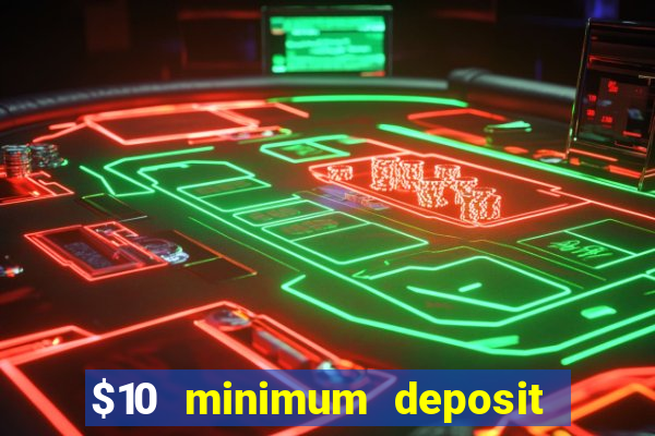 $10 minimum deposit casino canada