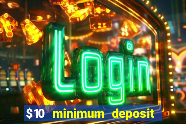 $10 minimum deposit casino canada