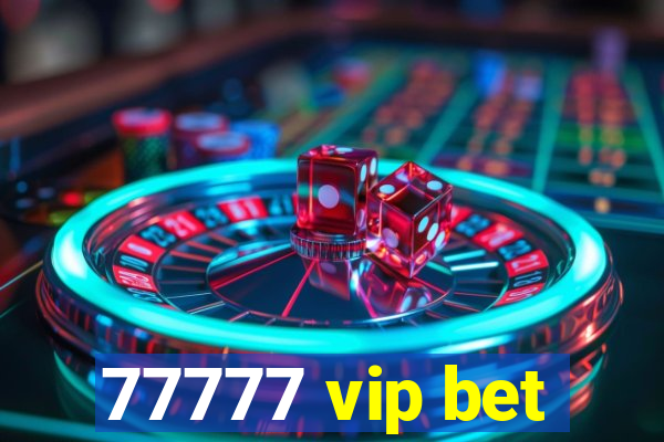 77777 vip bet