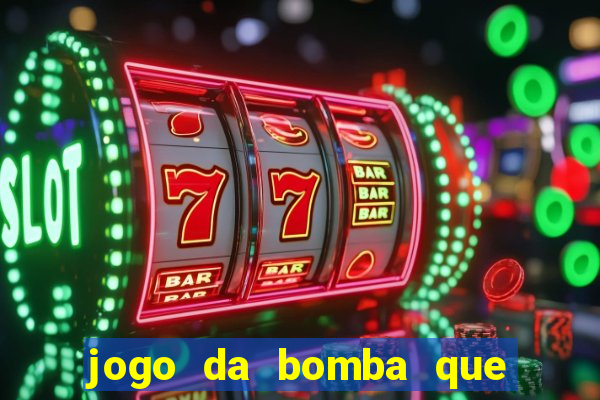 jogo da bomba que da dinheiro