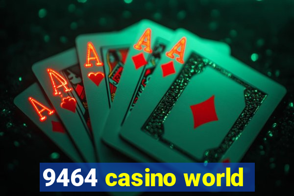 9464 casino world