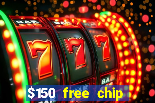 $150 free chip casinos 2023