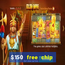 $150 free chip casinos 2023