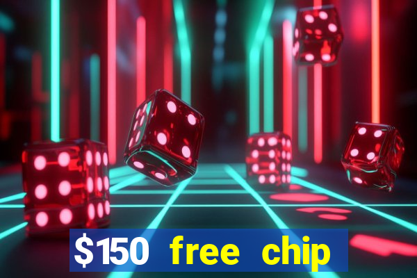 $150 free chip casinos 2023