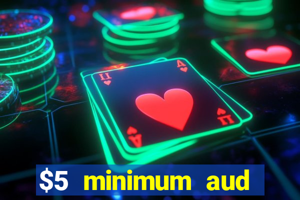 $5 minimum aud deposit creditcard aus casino online