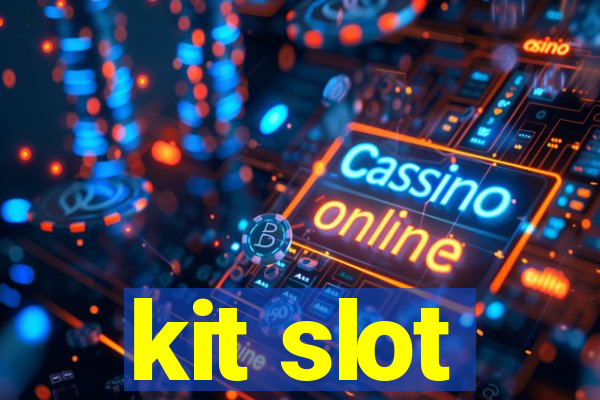 kit slot