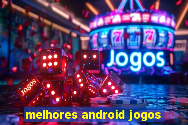 melhores android jogos