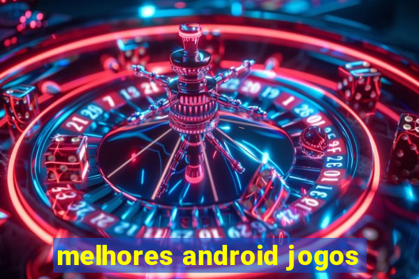 melhores android jogos