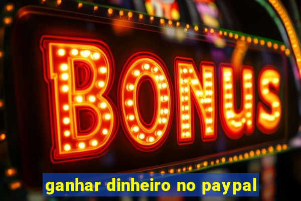 ganhar dinheiro no paypal