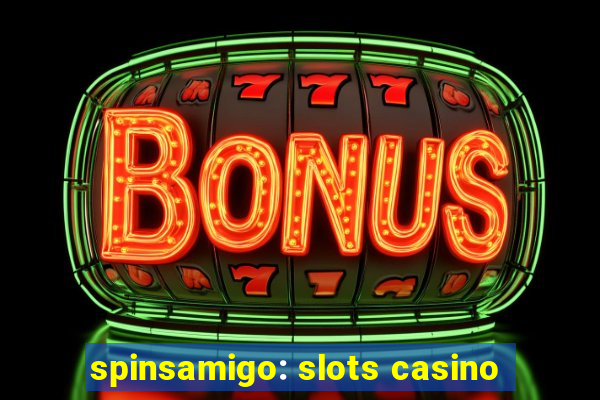 spinsamigo: slots casino