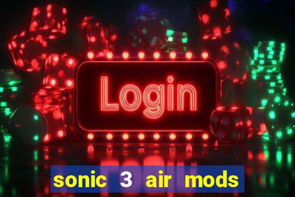 sonic 3 air mods extra slot unlimited