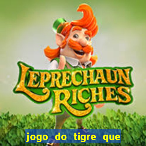 jogo do tigre que ganha dinheiro