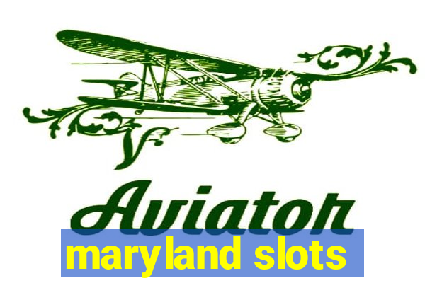 maryland slots