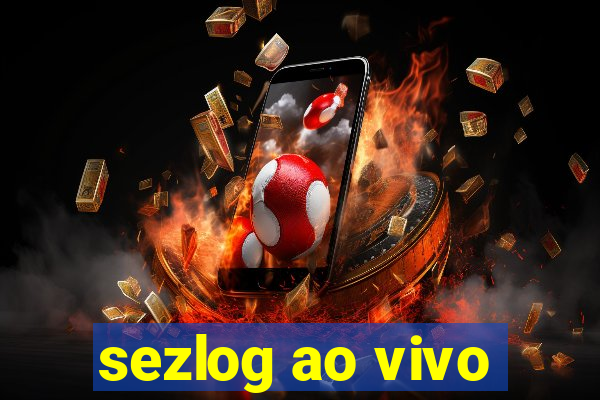 sezlog ao vivo