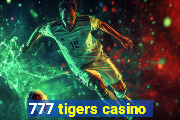 777 tigers casino