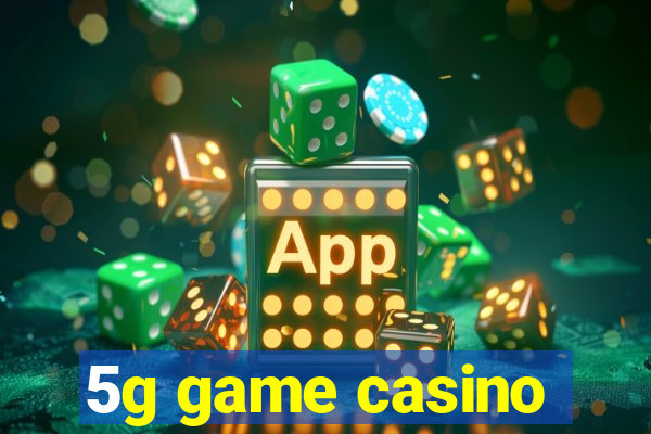 5g game casino