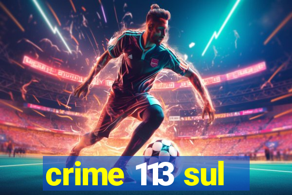 crime 113 sul