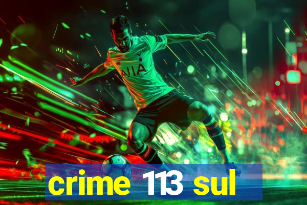 crime 113 sul