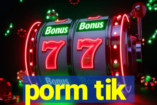 porm tik