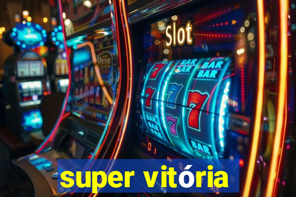 super vitória