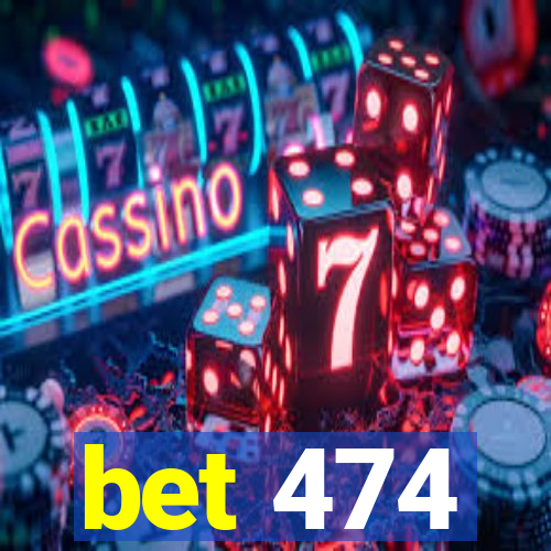 bet 474