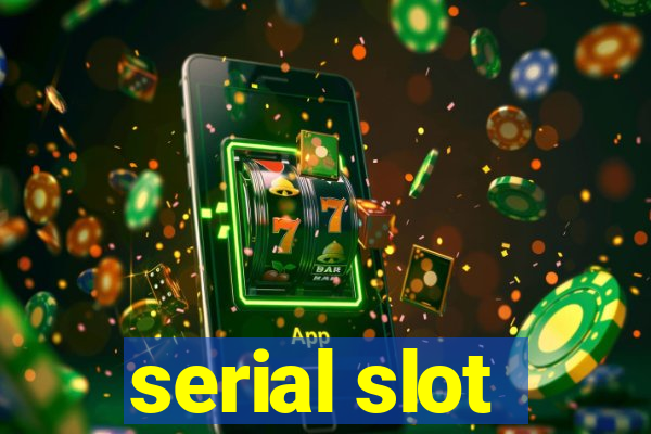 serial slot