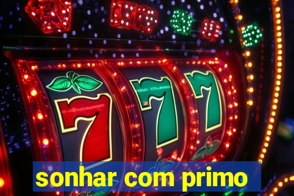 sonhar com primo