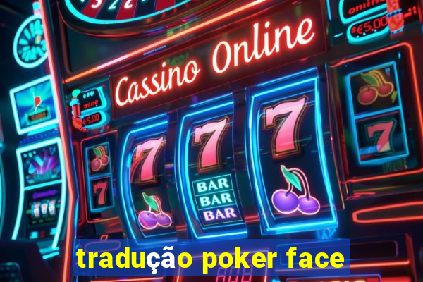 tradução poker face