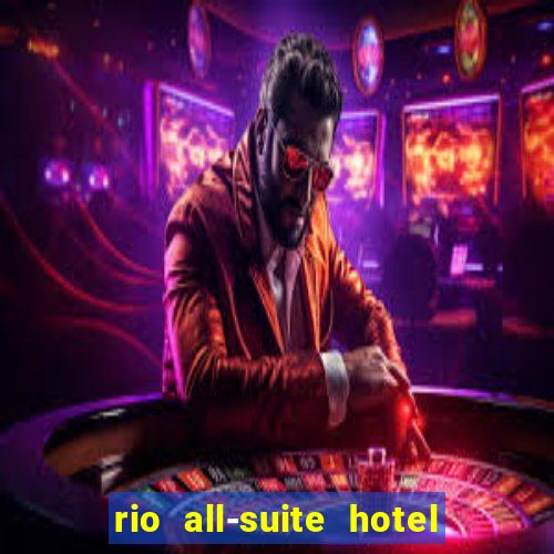 rio all-suite hotel & casino las vegas