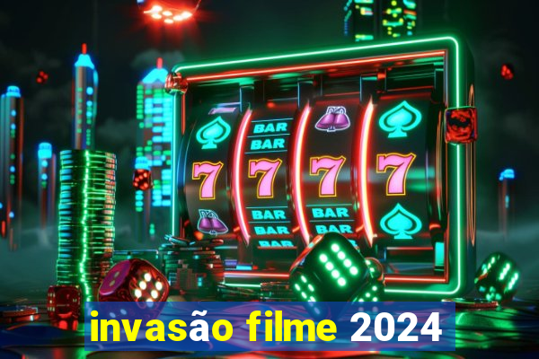 invasão filme 2024