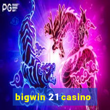 bigwin 21 casino