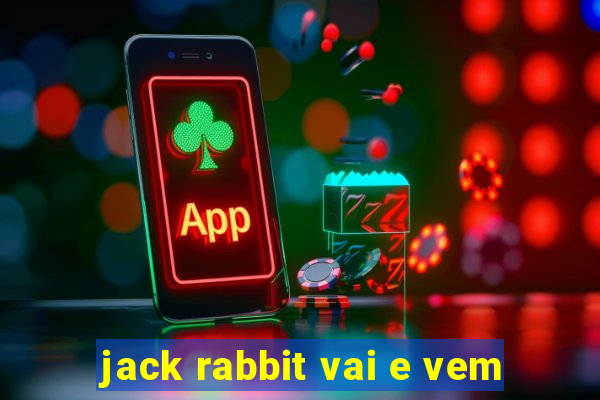 jack rabbit vai e vem