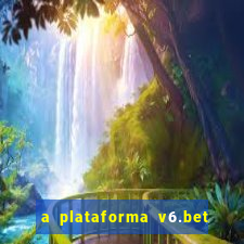 a plataforma v6.bet é confiável