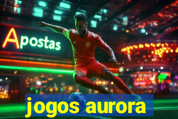 jogos aurora