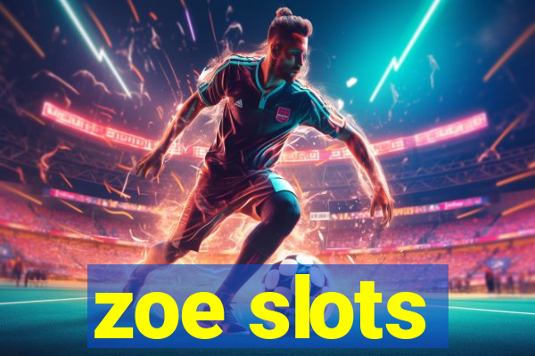 zoe slots