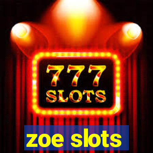 zoe slots