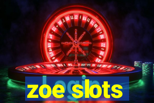 zoe slots