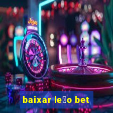 baixar le茫o bet