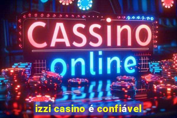 izzi casino é confiável