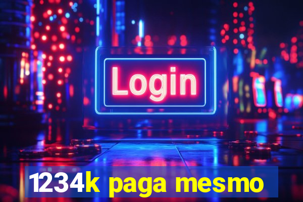 1234k paga mesmo