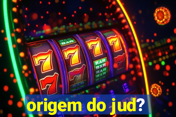 origem do jud?