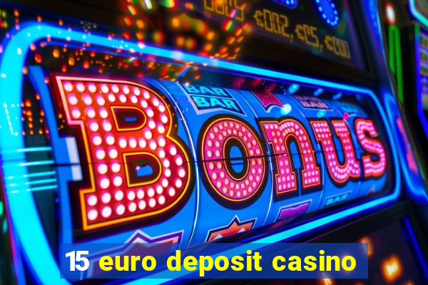 15 euro deposit casino