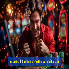 tradu??o bet follow default